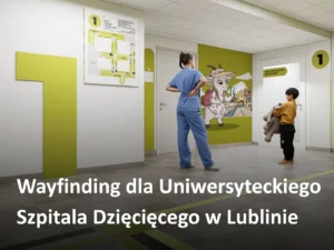 Odnajdywanie drogi nie&nbsp;musi być trudne! Wayfinding dla&nbsp;Uniwersyteckiego Szpitala Dzięcięcego w&nbsp;Lublinie